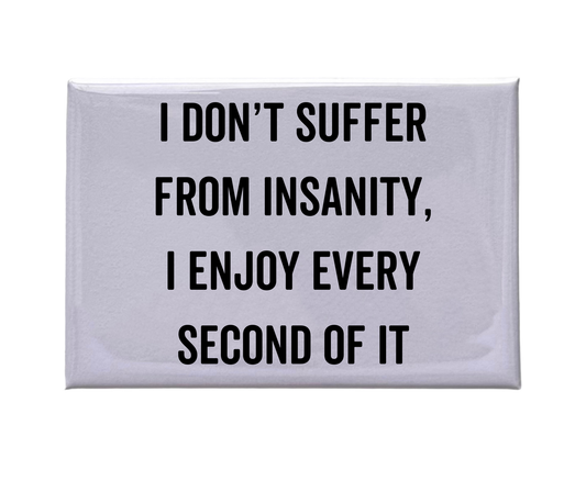 I Don't Suffer From Insanity Magnet