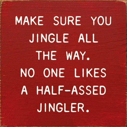 Make Sure You Jingle All The Way. No One Likes A Half…