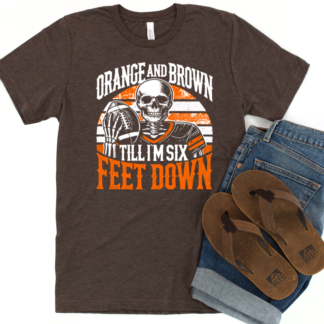 Orange and Brown Til I'm 6 Feet Down Unisex Tee