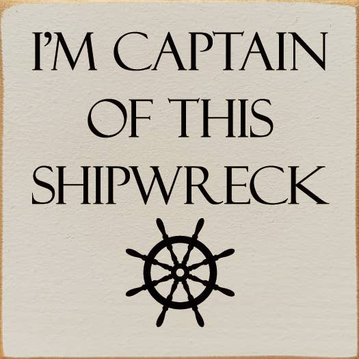 I'm Captain of This Shipwreck Wood Sign