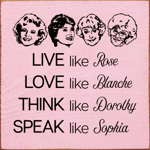 Live like Rose Love like Blanche Think like Dorothy Wooden Sign